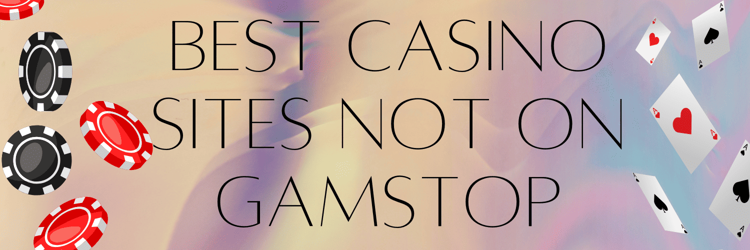Discover the Best Casino Sites Not Registered to GamStop -1412806167