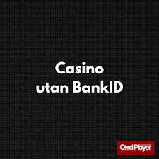 Spela Casino Utan BankID En Guide till Anonyma Spelupplevelser